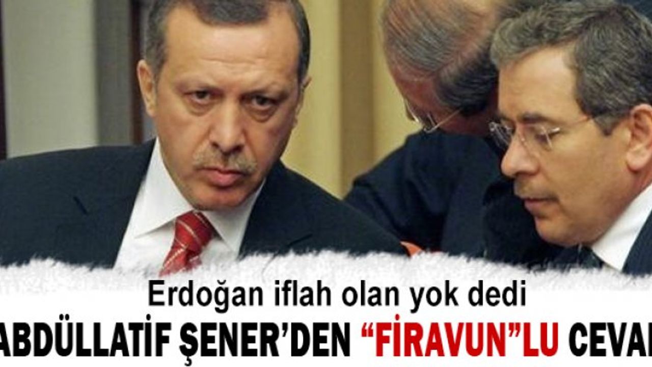 Erdoğan iflah olan yok dedi Abdüllatif Şener cevap verdi