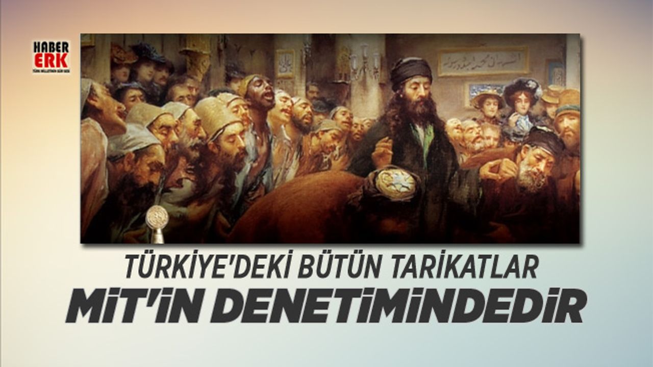 Stof Infecteren Verstikkend Türkiye'deki bütün tarikatlar MİT'in denetimindedir - Habererk, Güncel Son  Dakika Haberleri