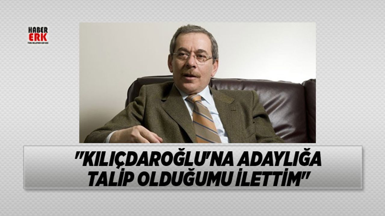 Abdüllatif Şener "Kılıçdaroğlu'na adaylığa  talip olduğumu ilettim"