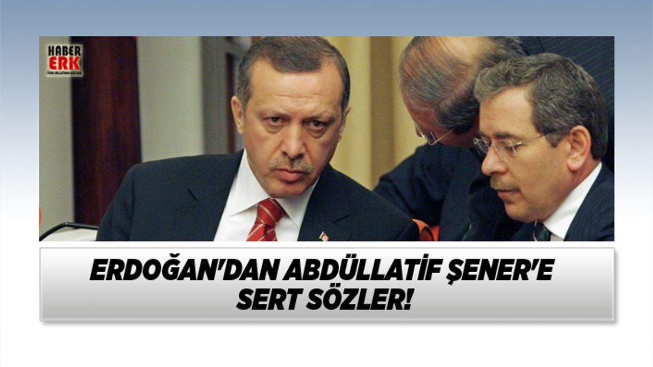 Erdoğan'dan Abdüllatif Şener'e sert sözler!