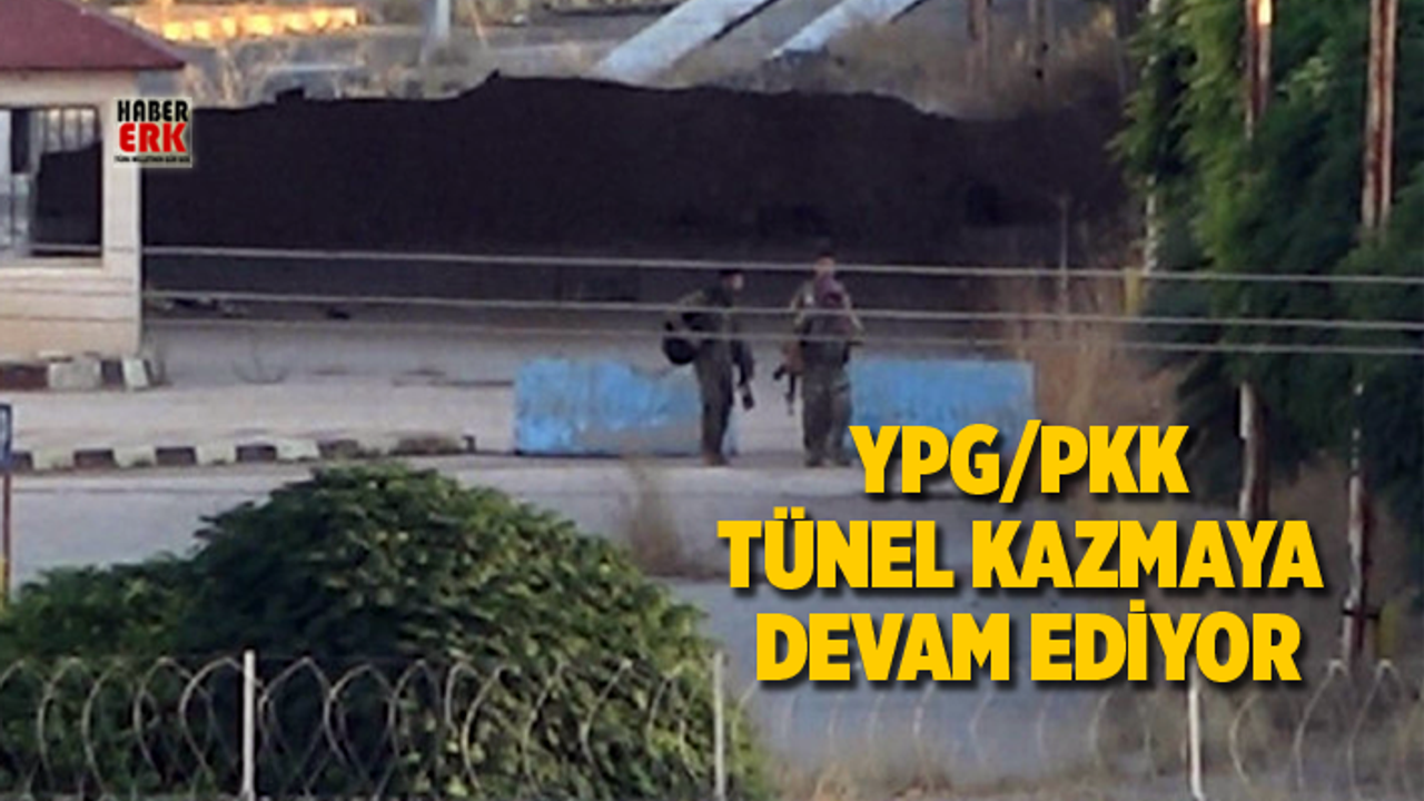 YPG/PKK tünel kazmaya devam ediyor