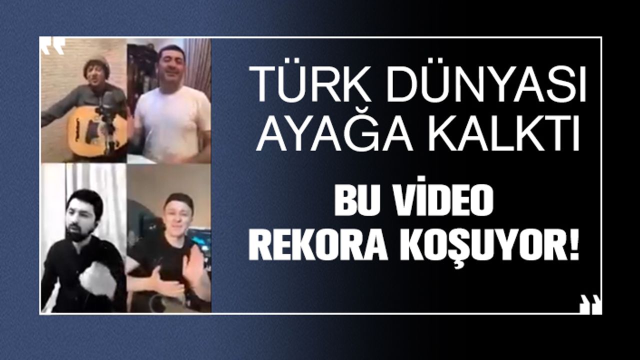 Türk Dünyası ayağa kalktı, Bu video rekora koşuyor!