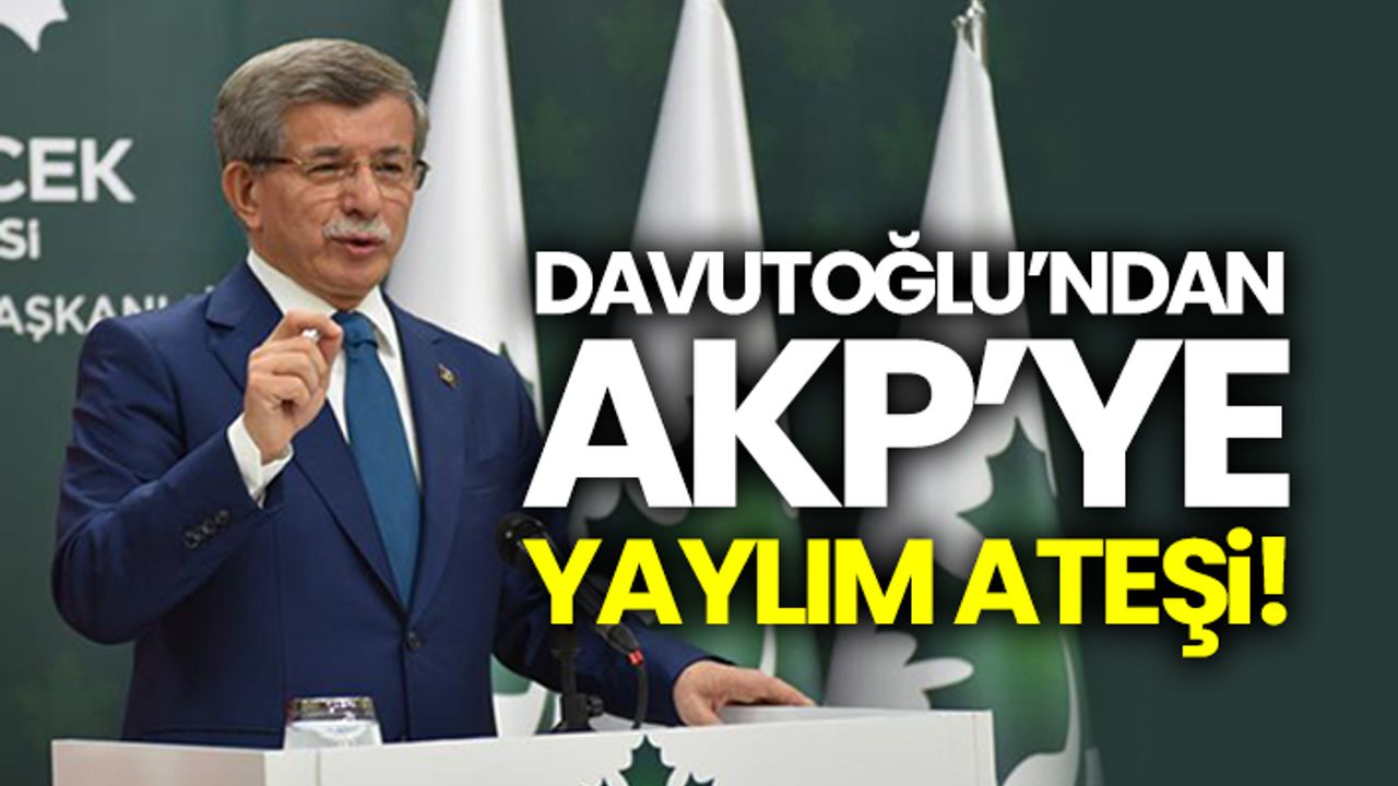 Davutoğlu’ndan AKP iktidarına yaylım ateşi!