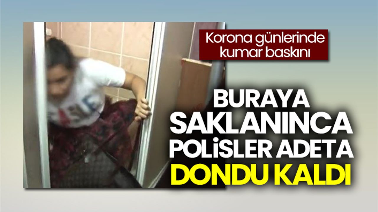 İstanbul'da korona günlerinde kumar baskını: Kızın saklandığı yer polisleri şok etti