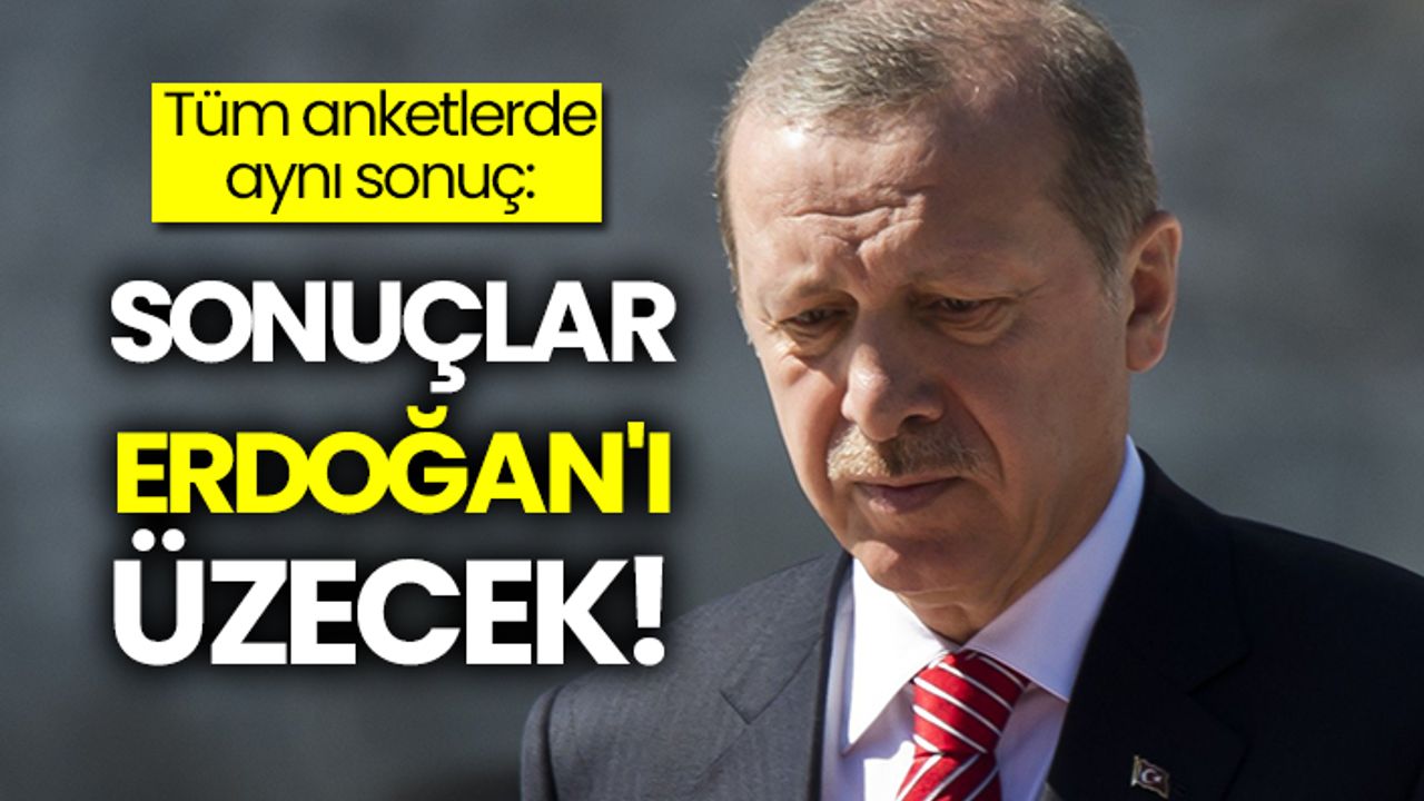 Tüm anketlerde aynı sonuç: Sonuçlar Erdoğan'ı üzecek!