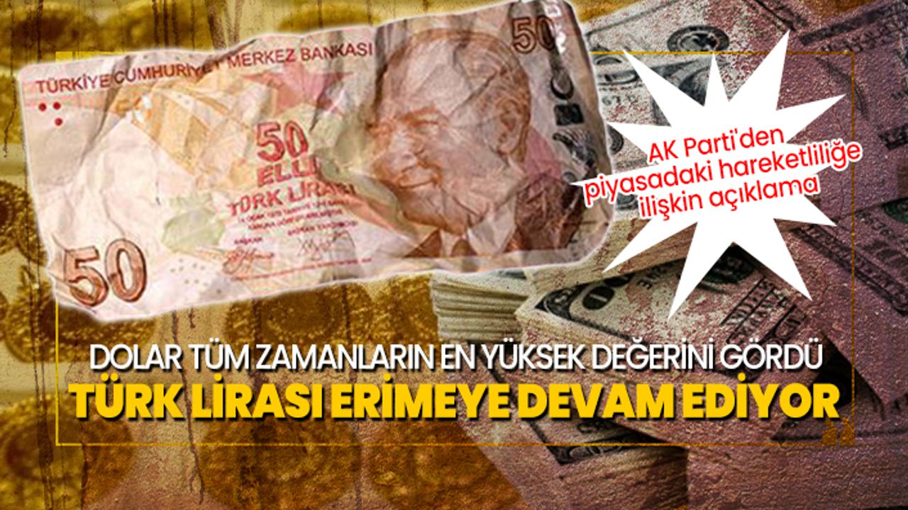 Dolar tüm zamanların en yüksek değerini gördü Türk Lirası erimeye devam ediyor, AKP'den Açıklama