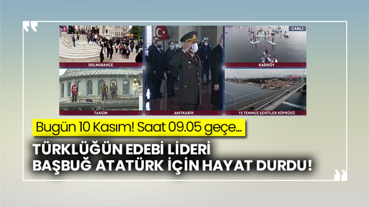 Başbuğ Atatürk'ün vefat yıl dönümü: 09.05 hayat durdu!