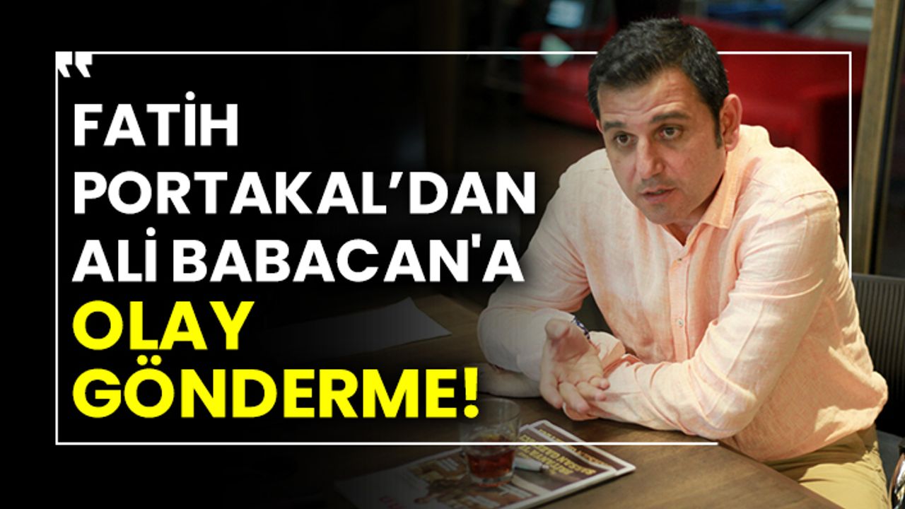 Fatih Portakal’dan Ali Babacan'a olay gönderme!