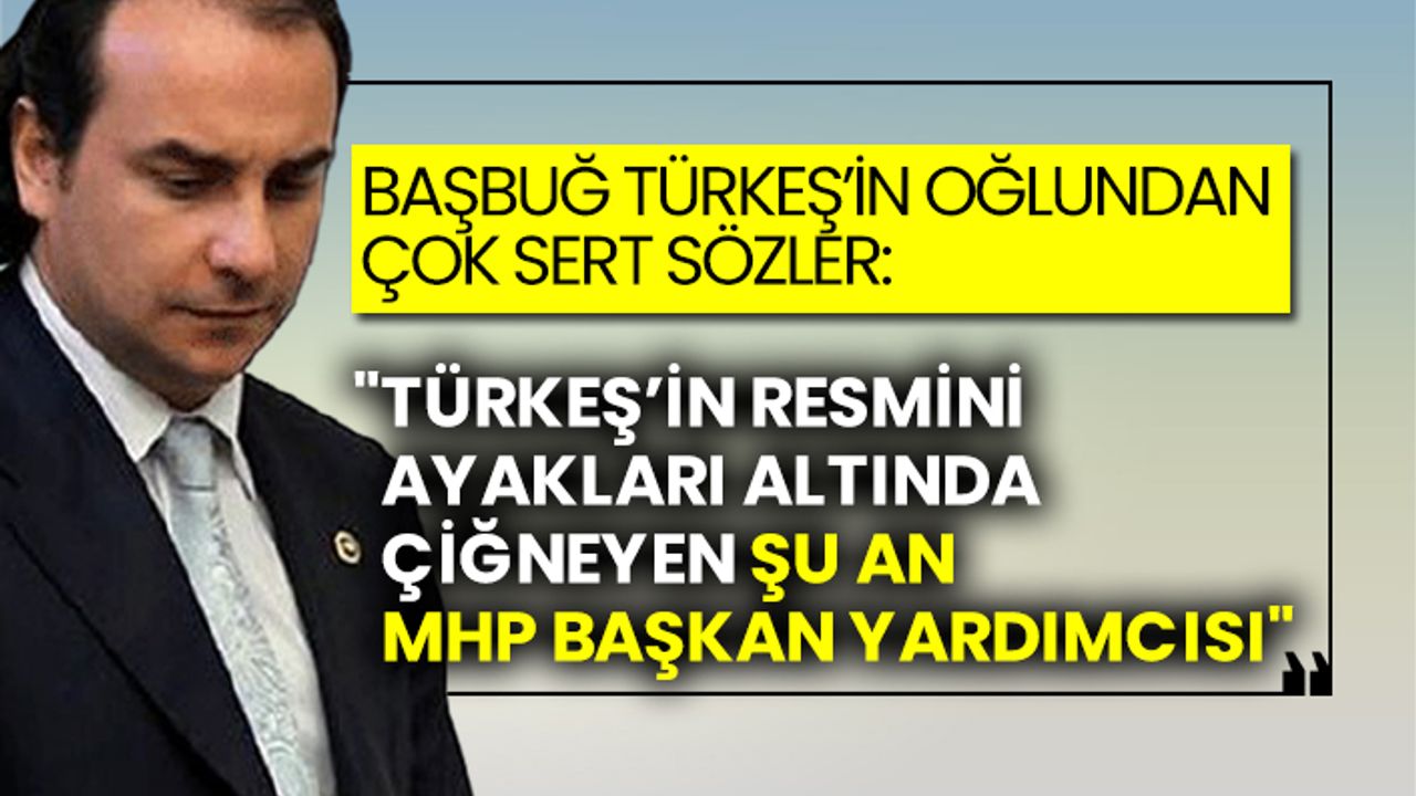 Başbuğ Türkeş’in oğlundan çok sert sözler: "Türkeş’in resmini ayakları altında çiğneyen, şu an MHP Başkan Yardımcısı"