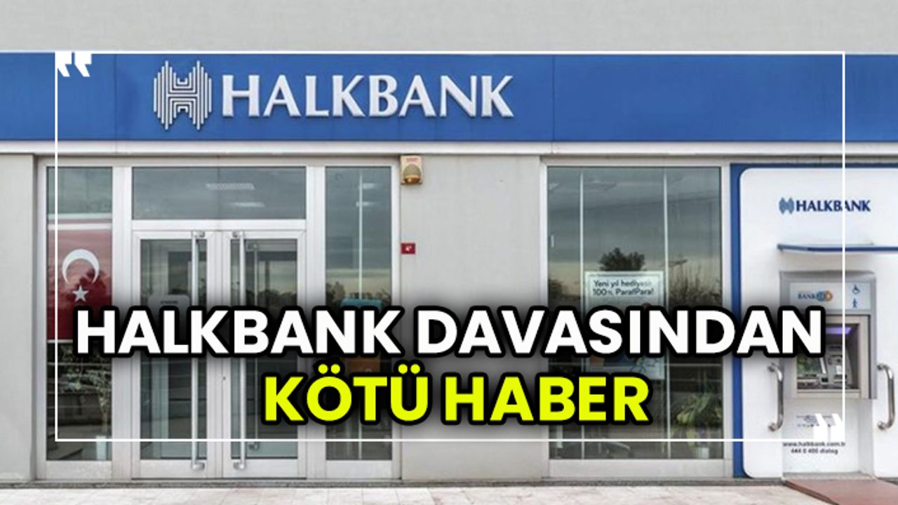 Halkbank davasından kötü haber