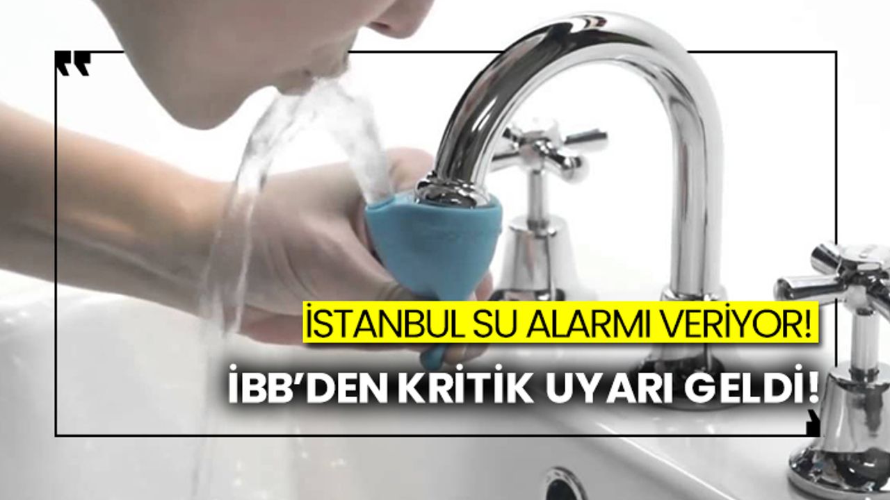 İBB'den İstanbullulara kritik su uyarısı!