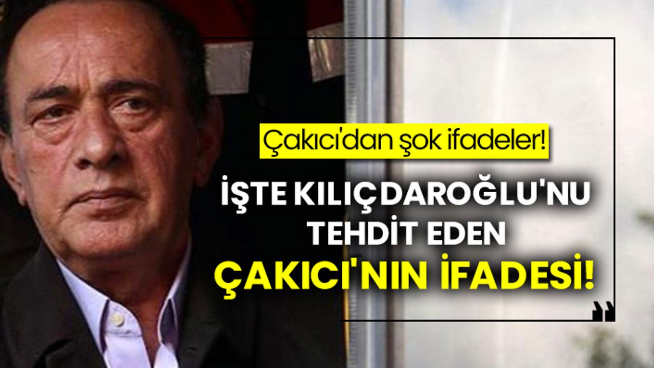 İşte Kılıçdaroğlu'nu tehdit eden Alaattin Çakıcı'nın ifadesi!