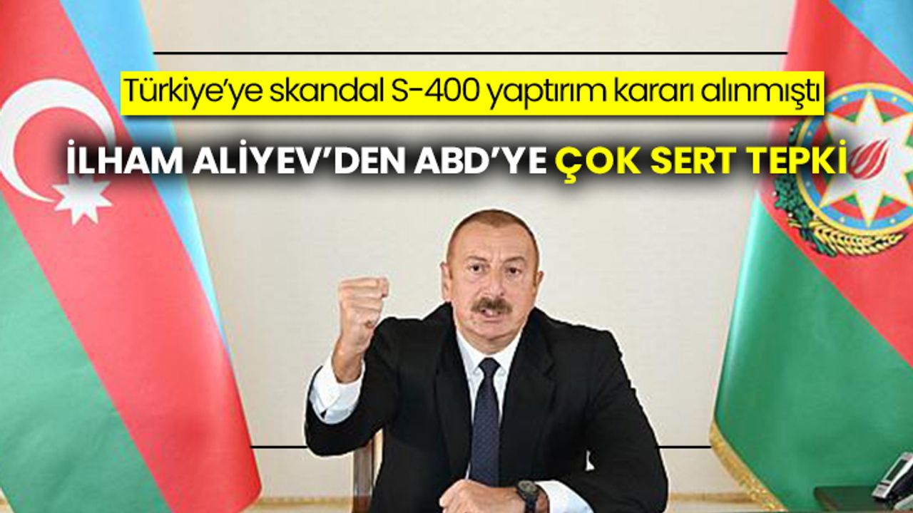 Türkiye’ye S-400 yaptırım kararı alınmıştı: Azerbaycan Cumhurbaşkanı İlham Aliyev’den ABD’ye çok sert tepki