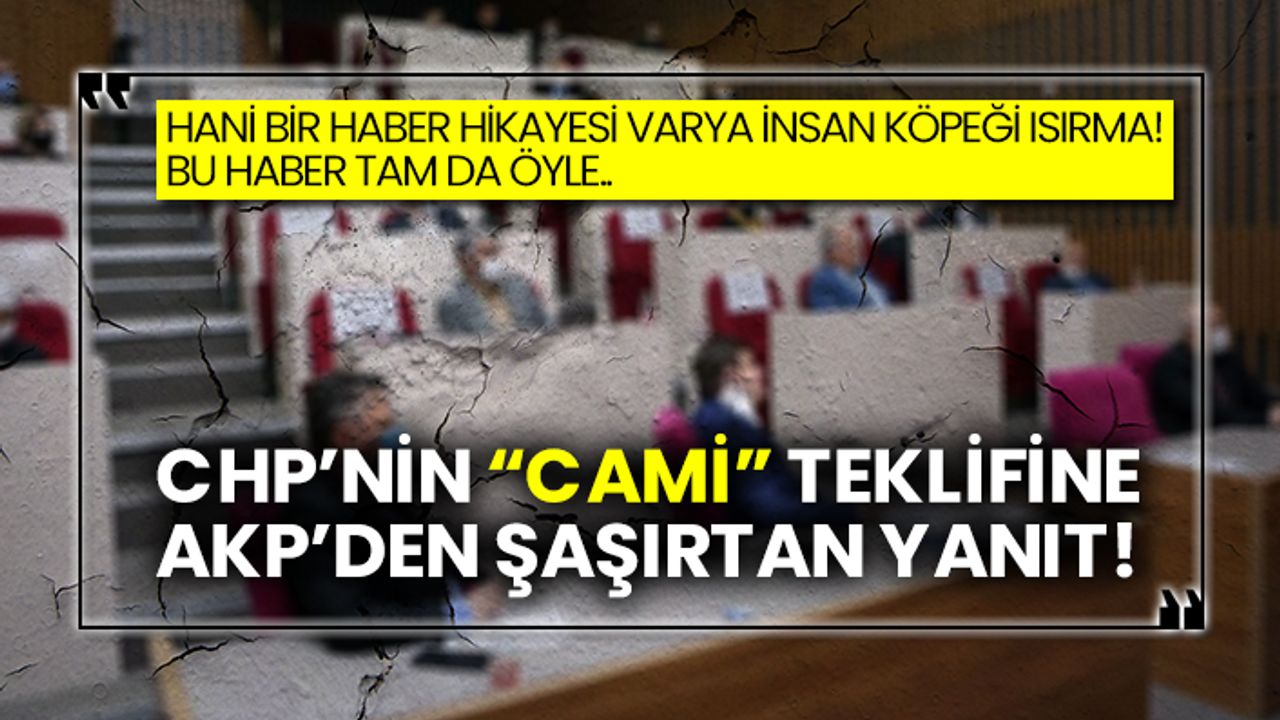 CHP’nin “cami” teklifine AKP’den şaşırtan yanıt!