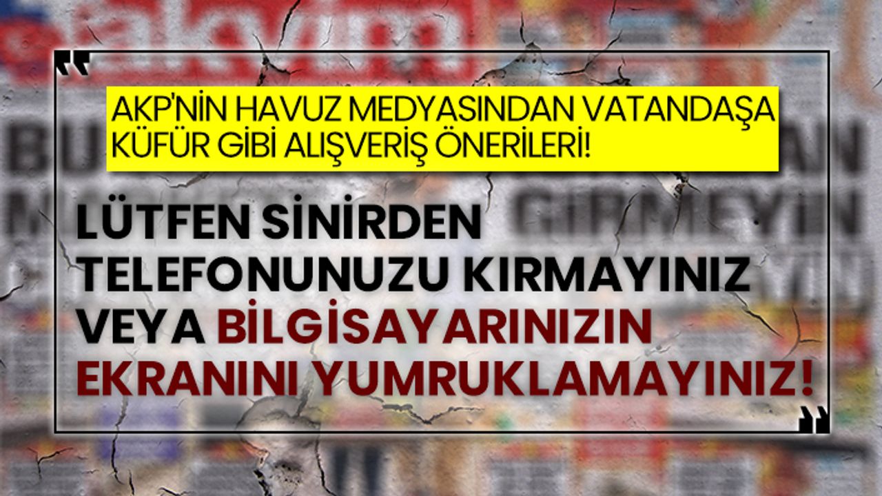 AKP'nin havuz medyası Takvim'den vatandaşa küfür gibi alışveriş önerileri!