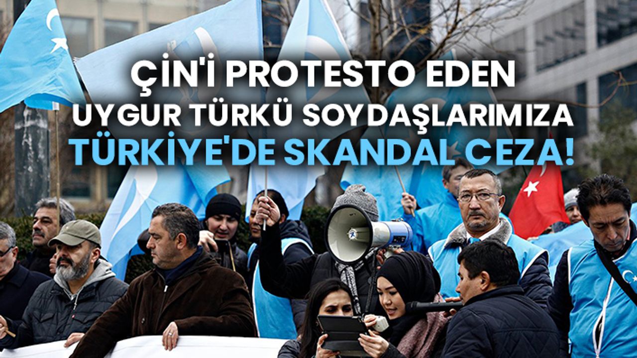 Çin'i protesto eden Uygur Türkü soydaşlarımıza Türkiye'de skandal ceza!