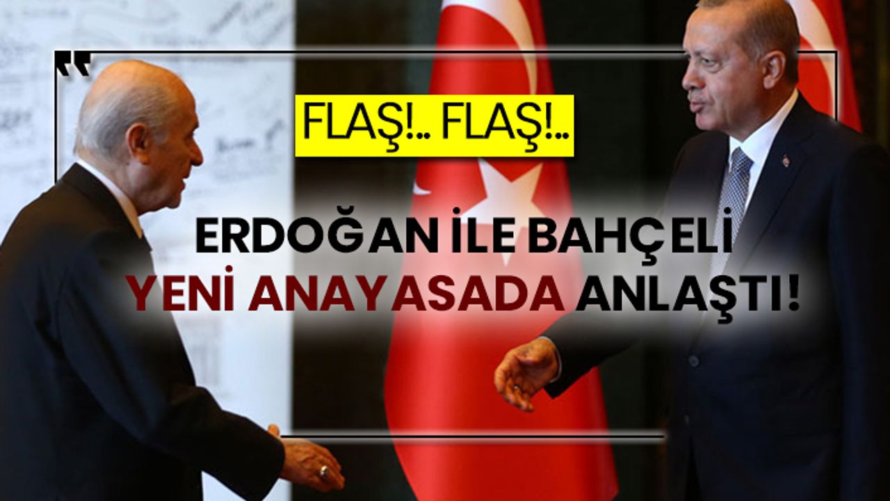 Erdoğan ile Bahçeli yeni anayasada anlaştı!