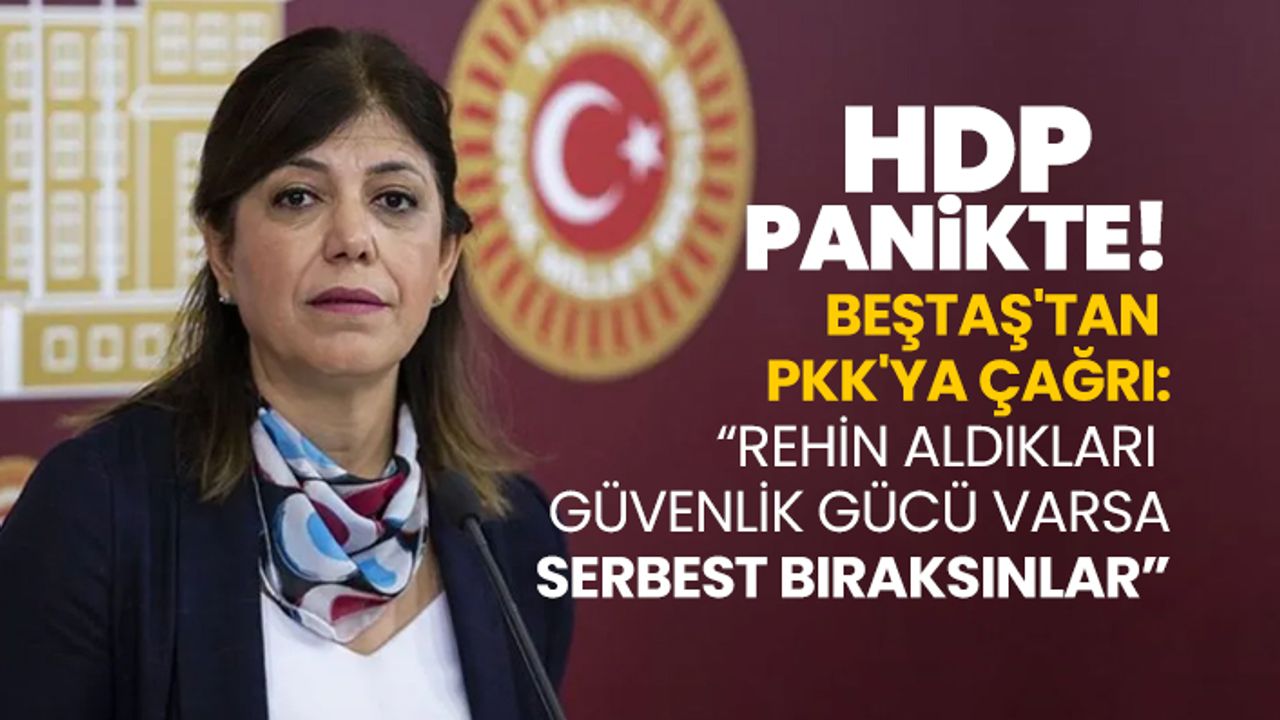 HDP Panikte!  Meral Danış Beştaş'tan PKK'ya çağrı “Rehin aldıkları  güvenlik gücü varsa  serbest bıraksınlar”