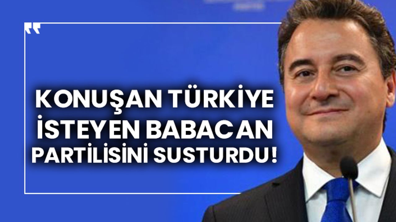 Konuşan Türkiye isteyen Babacan, partilisini susturdu!