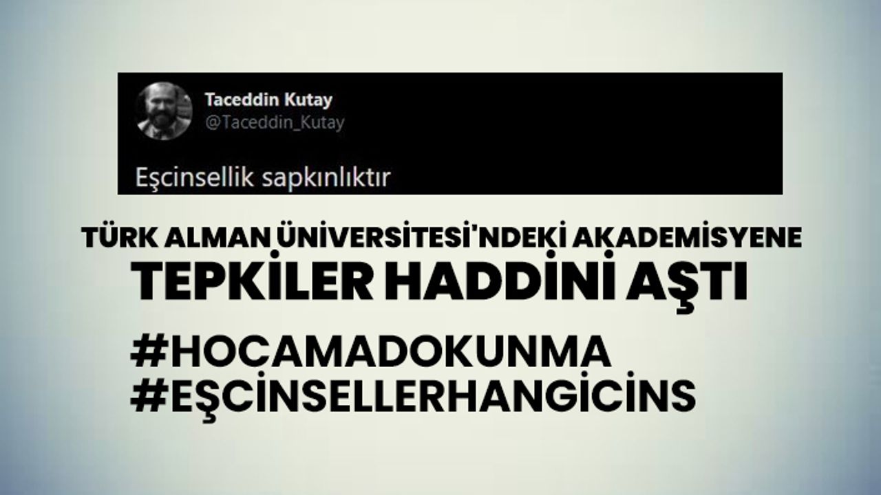 Türk Alman Üniversitesi'ndeki akademisyene tepkiler haddini aştı