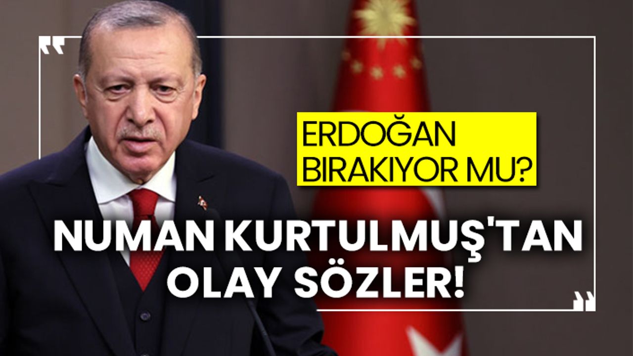 Cumhurbaşkanı Erdoğan bırakıyor mu? Numan Kurtulmuş'tan olay sözler!
