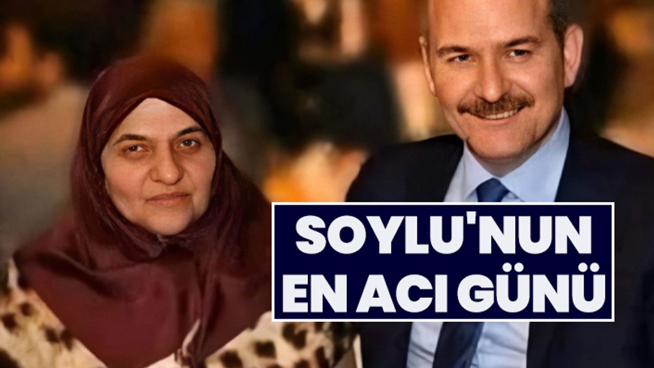 Süleyman Soylu'nun annesi hayatını kaybetti