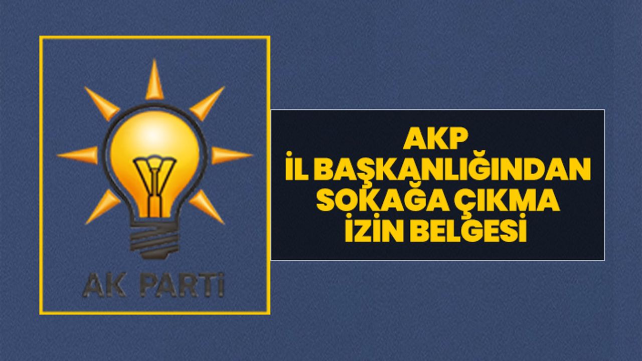 AKP İl başkanlığından sokağa çıkma izin belgesi