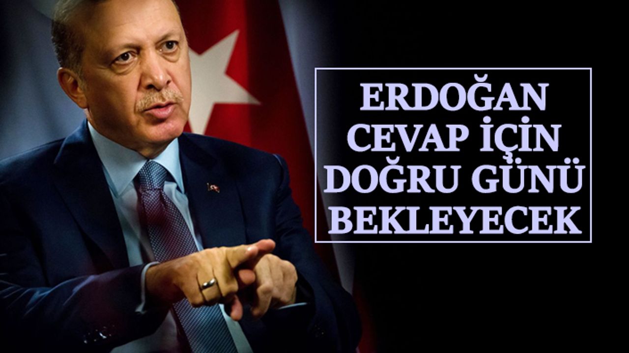 Cumhurbaşkanı Erdoğan Cevap İçin Doğru Günü Bekleyecek