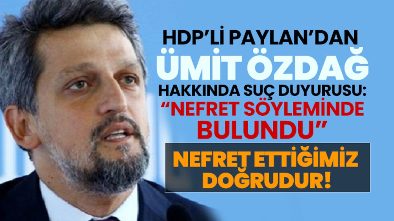 HDP’li Garo Paylan’dan  Ümit Özdağ hakkında suç duyurusu