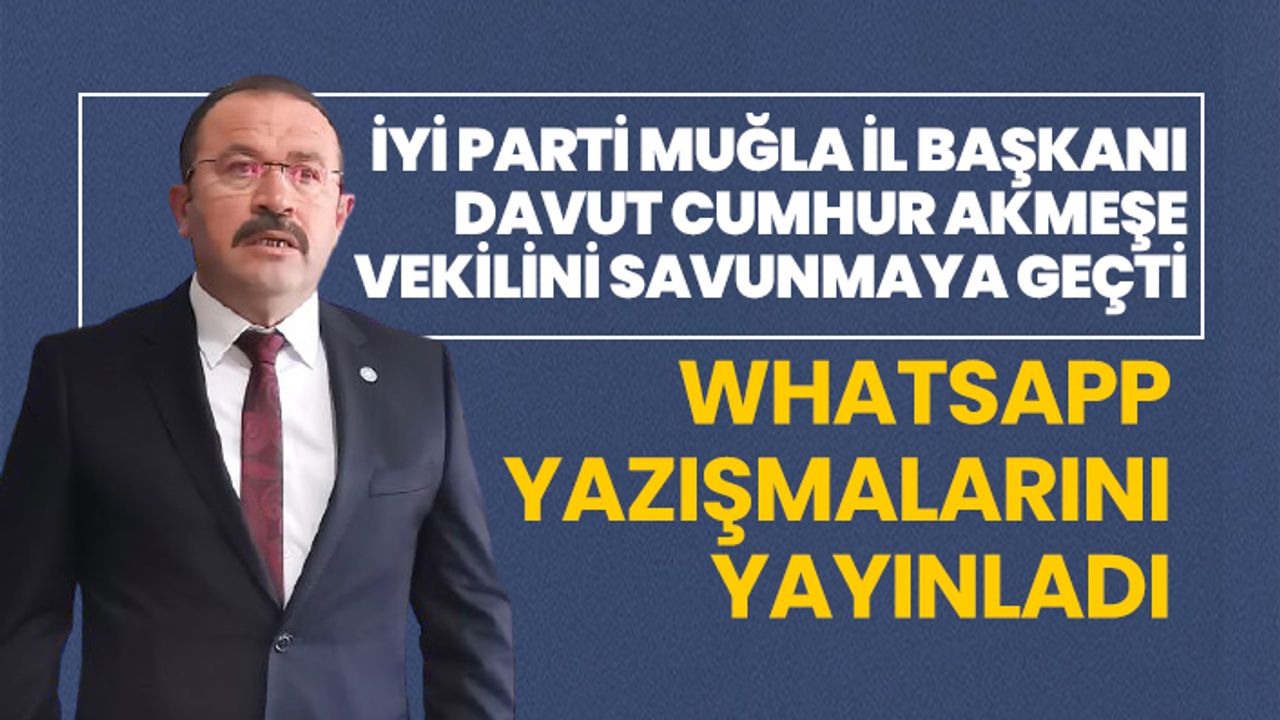 İYİ Parti Muğla İl Başkanı Davut Cumhur Akmeşe vekilini savunmaya geçti