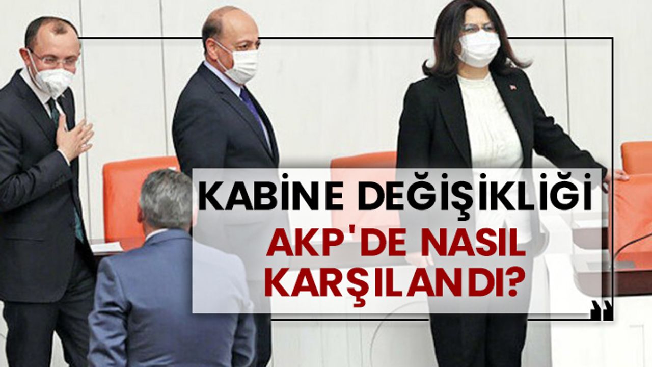 Kabine değişikliği AKP'de nasıl karşılandı?