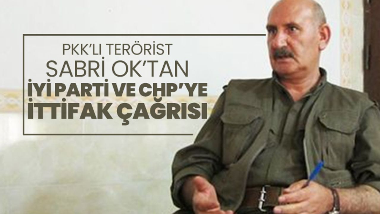 PKK’lı terörist Sabri Ok’tan İYİ Parti ve CHP’ye ittifak çağrısı