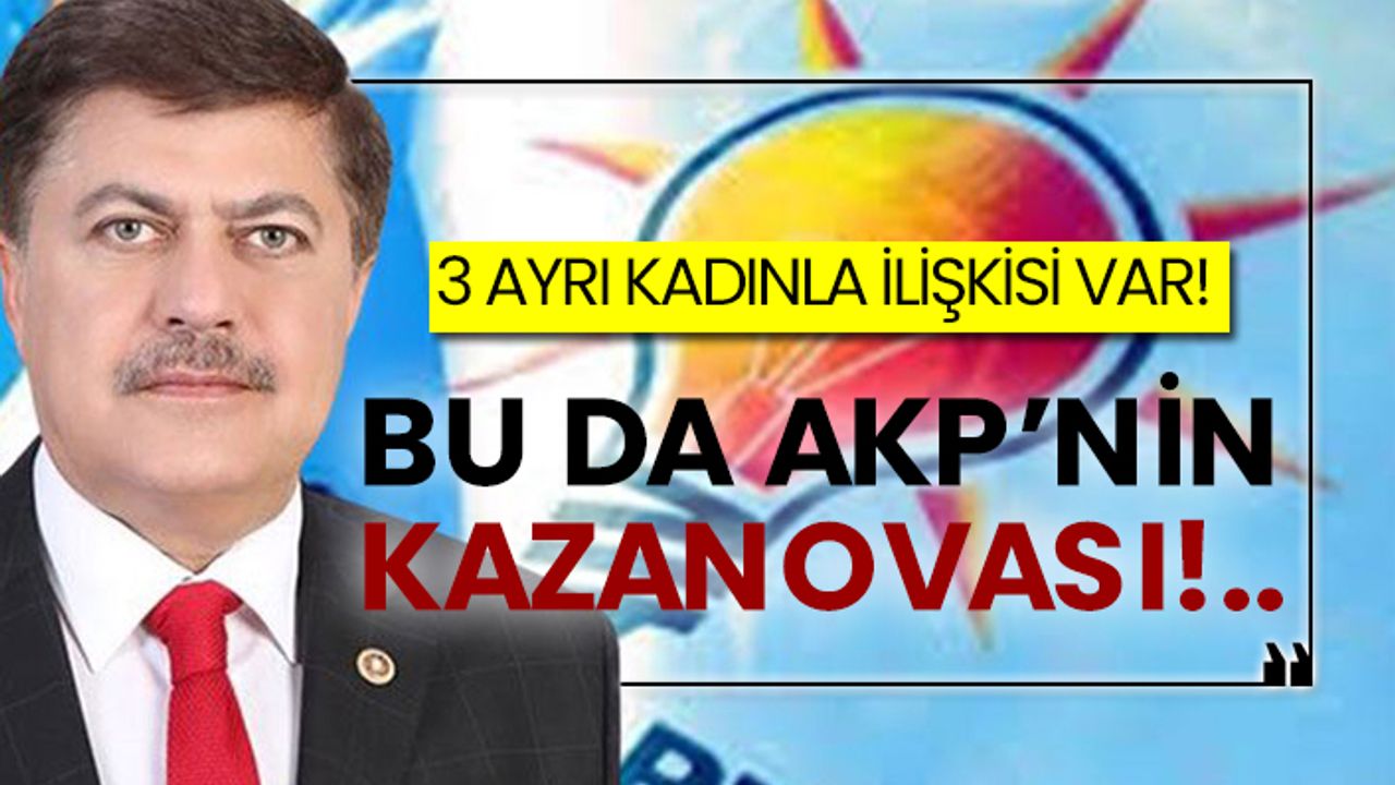 3 ayrı kadınla ilişkisi var! Bu da AKP’nin kazanovası!..