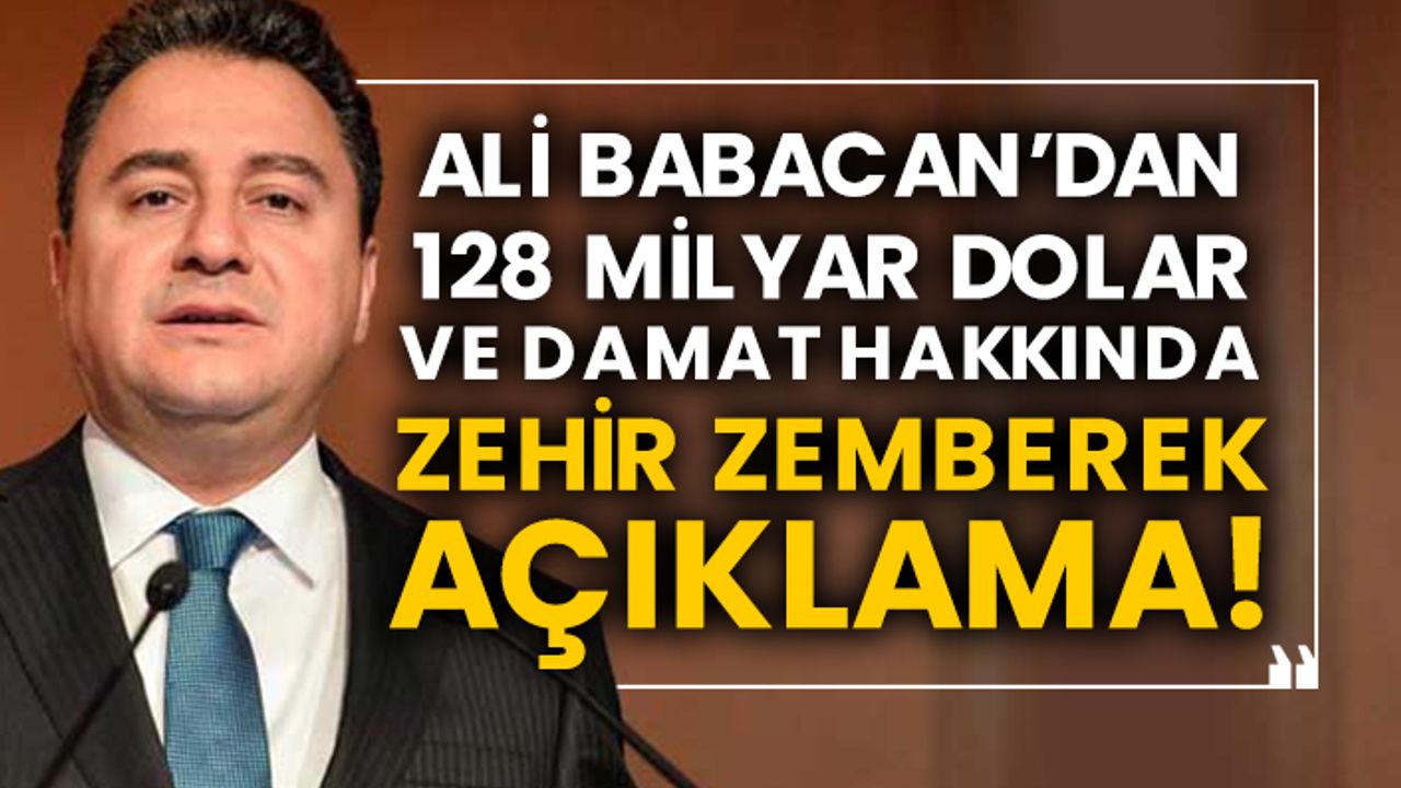 Ali Babacan’dan 128 milyar dolar ve damat hakkında zehir zemberek açıklama!