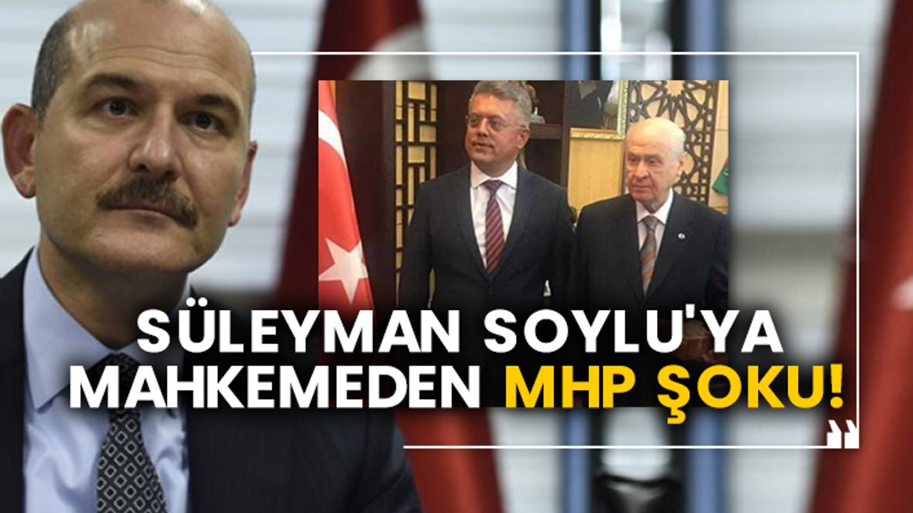 Süleyman Soylu'ya mahkemeden MHP şoku!