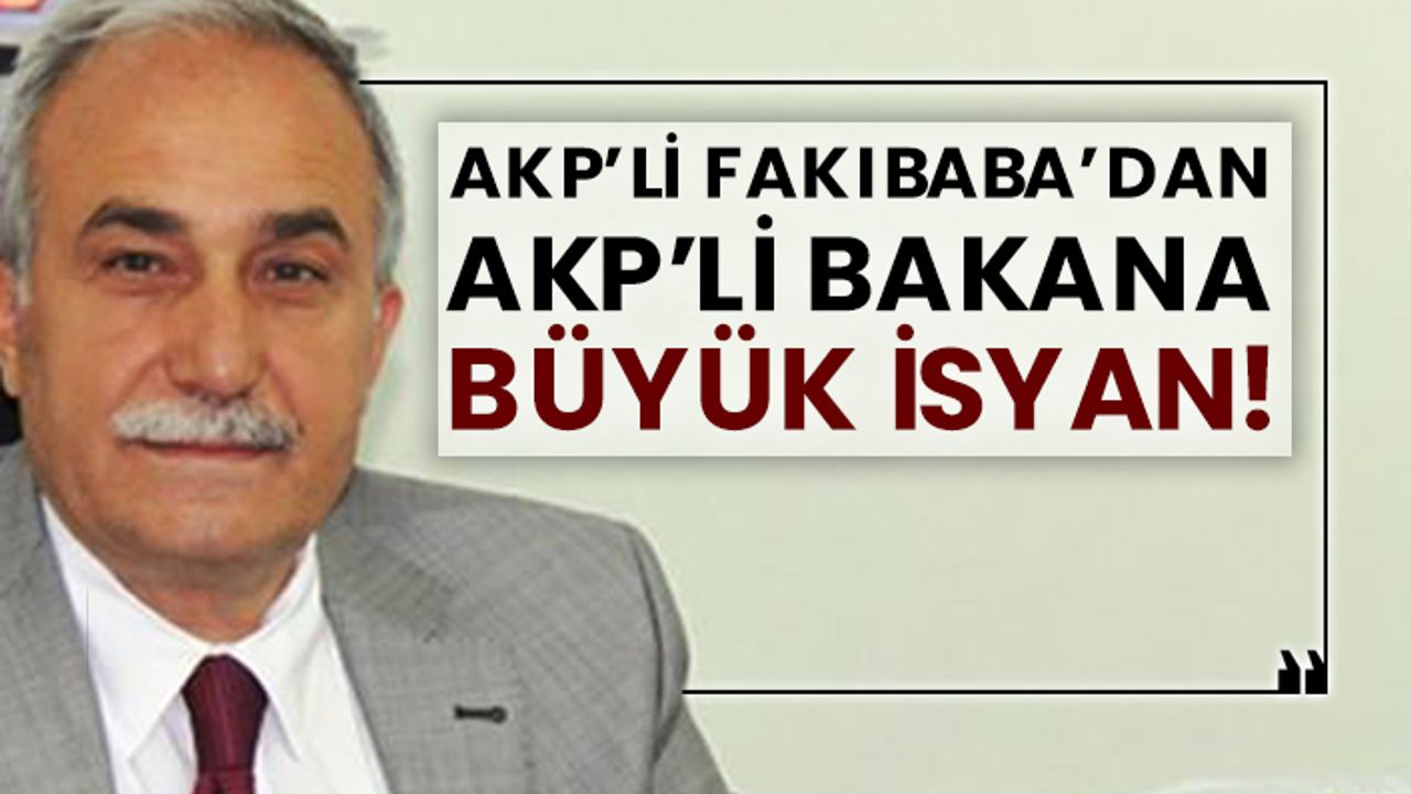 AKP’li Ahmet Eşref Fakıbaba’dan AKP’li Bakana büyük isyan!