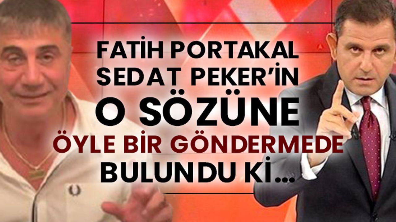 Fatih Portakal Sedat Peker’in o sözüne öyle bir göndermede bulundu ki…