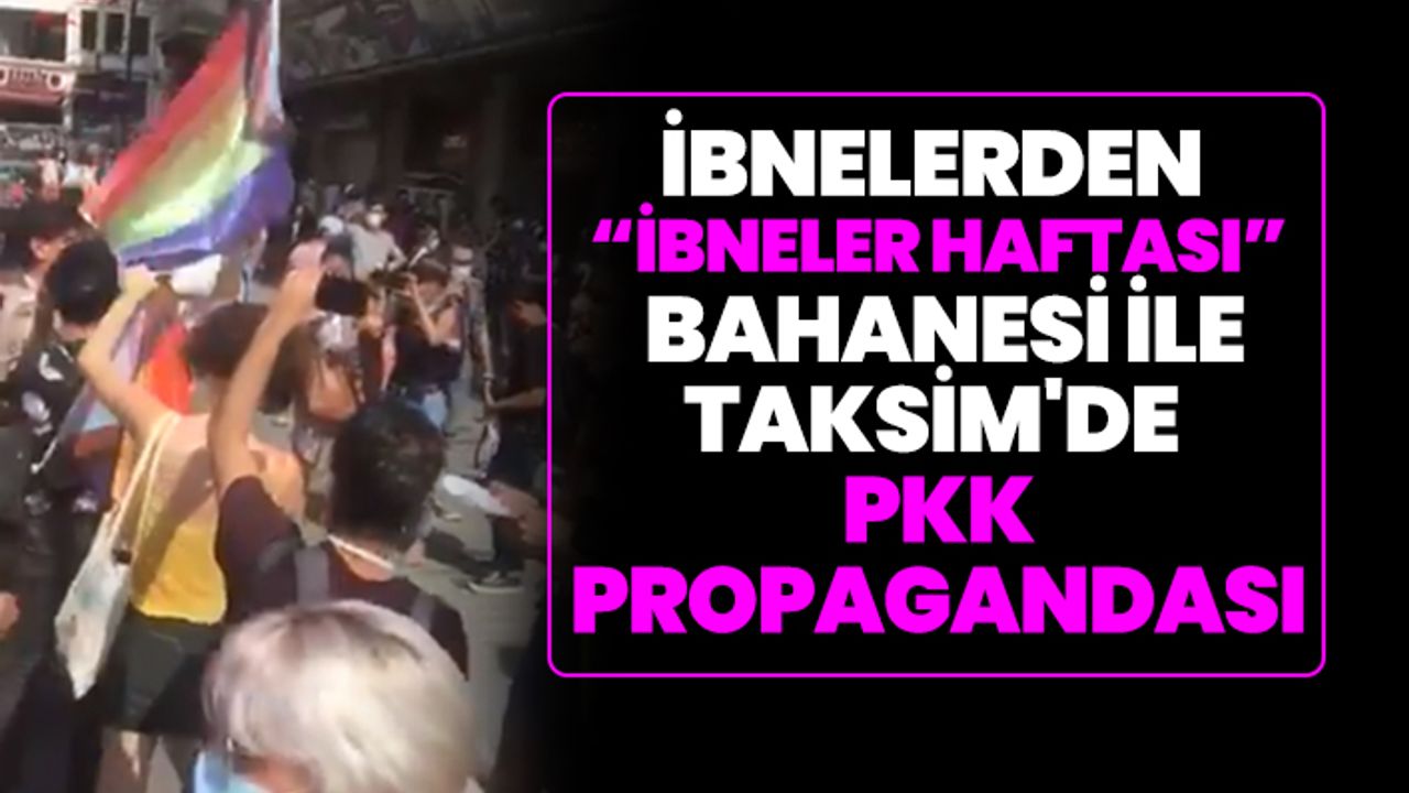 LGBT'ler sözde "Onur Haftası" bahanesi ile Taksim'de PKK propagandası yaptı