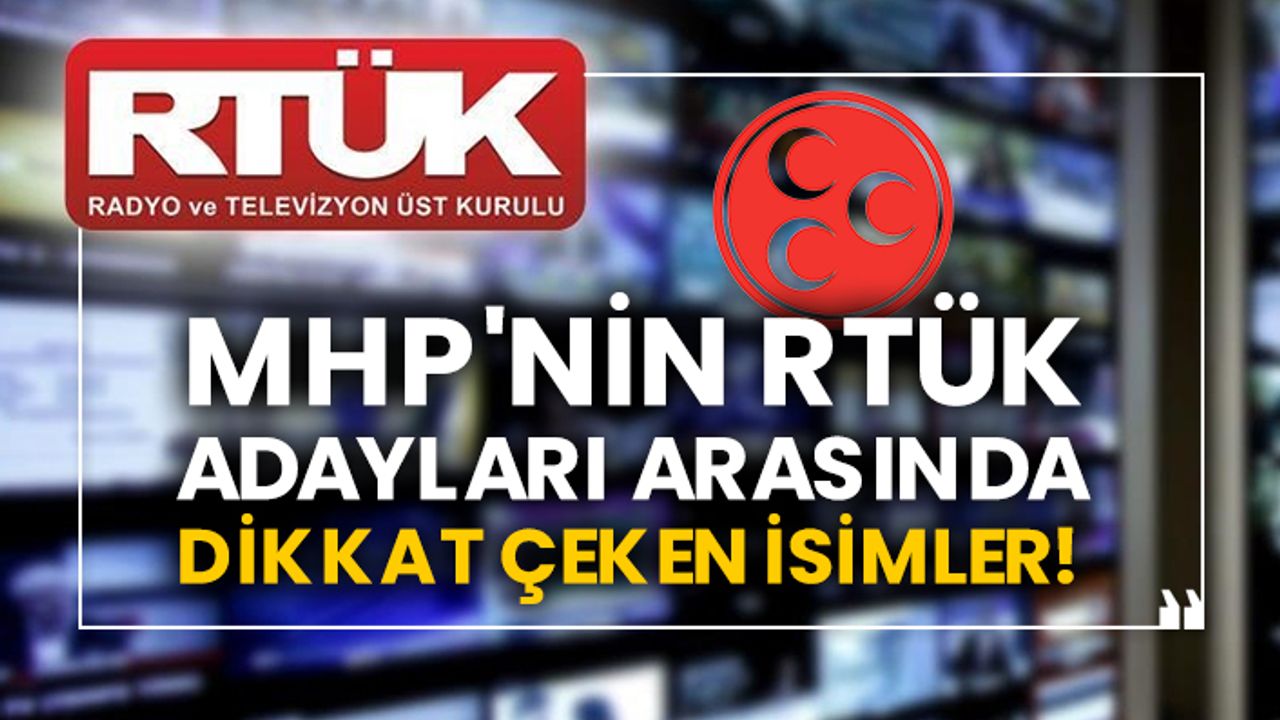 MHP'nin RTÜK adayları arasında dikkat çeken isimler!