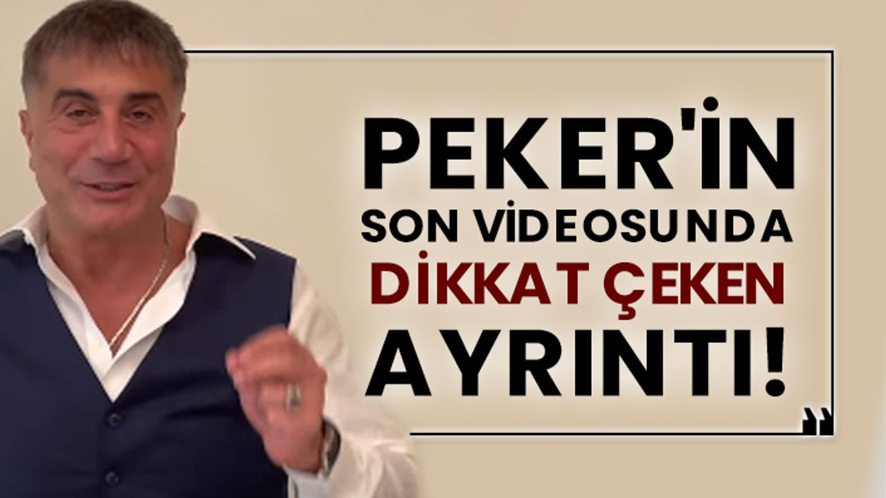 Sedat Peker'in son videosunda dikkat çeken ayrıntı!