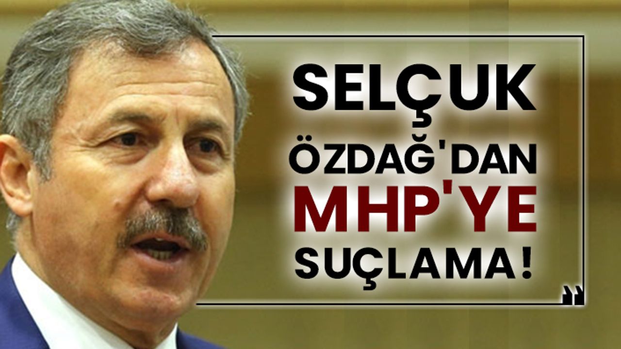 Selçuk Özdağ'dan MHP'ye suçlama!