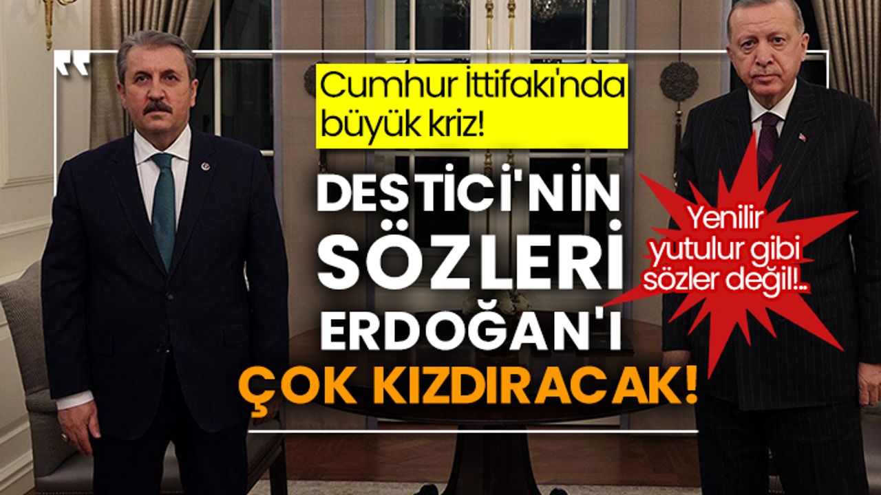 Cumhur İttifakı'nda büyük kriz! Destici'nin sözleri Erdoğan'ı çok kızdıracak!