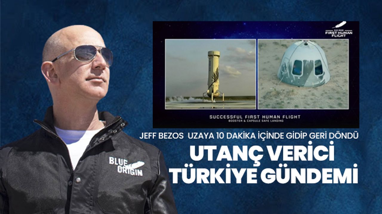 Jeff Bezos  uzaya 10 dakika içinde gidip geri döndü, utanç verici  Türkiye gündemi