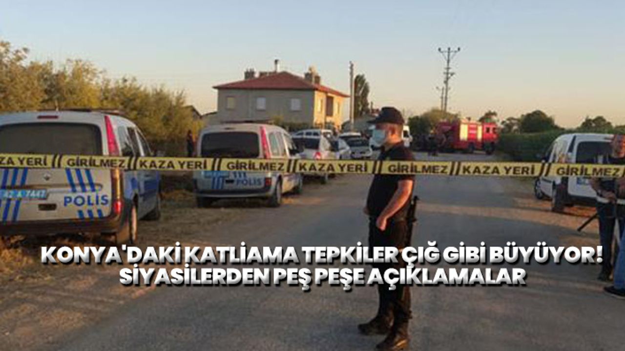 Konya'da işlenen cinayetlere siyasilerden tepki