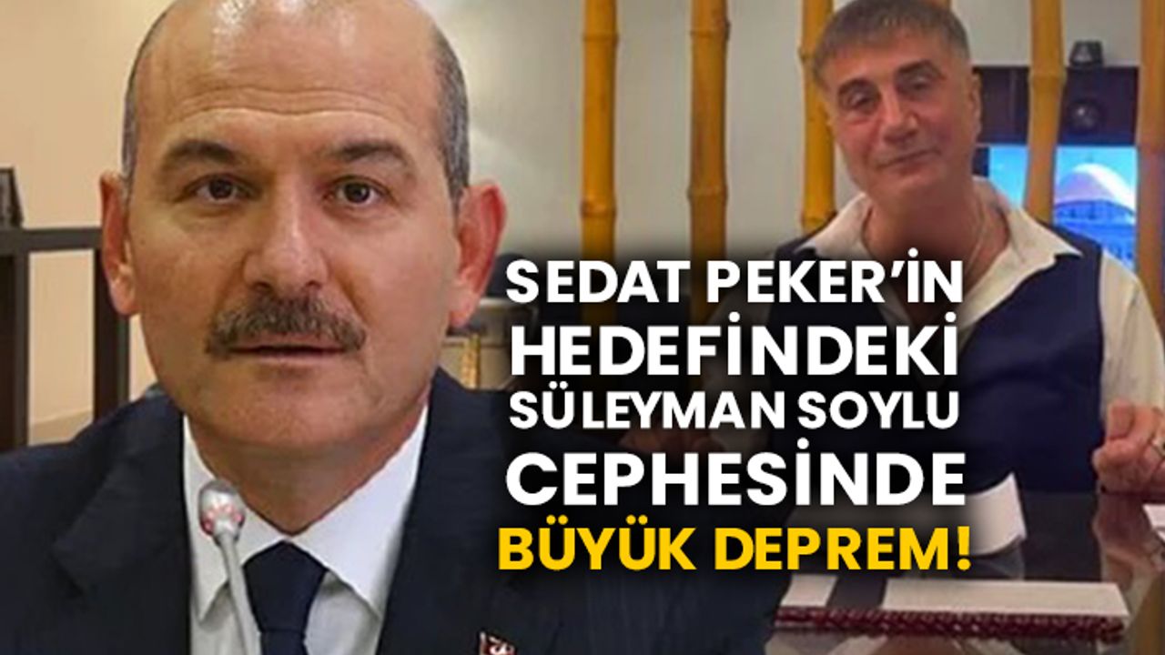 Sedat Peker’in hedefindeki Süleyman Soylu cephesinde büyük deprem!