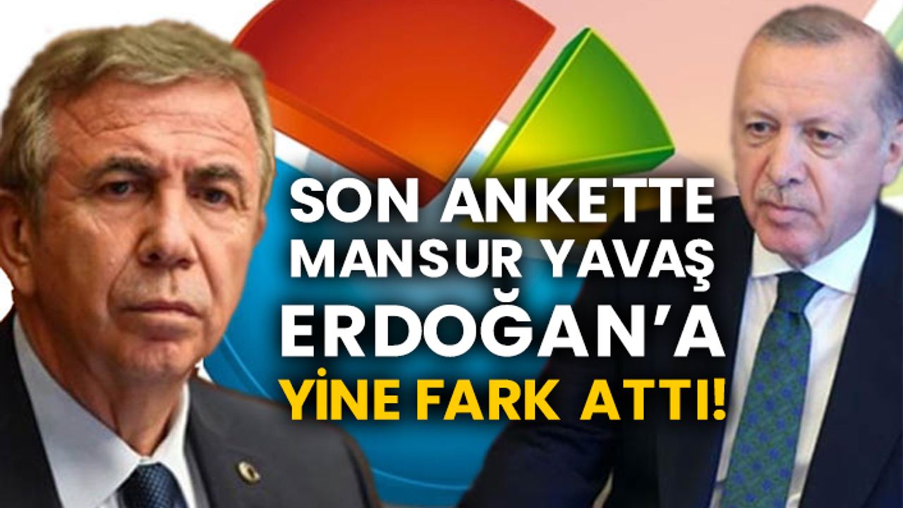 Son ankette Mansur Yavaş Erdoğan’a yine fark attı!