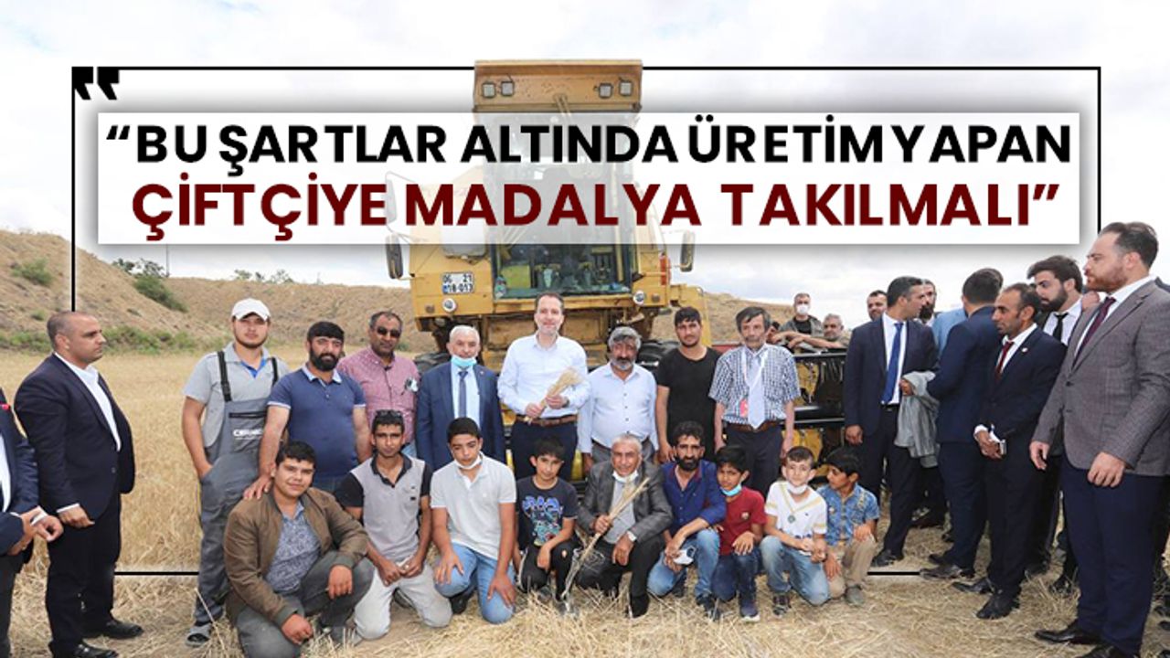 Yeniden Refah Genel Başkanı Fatih Erbakan: Bu şartlar altında üretim yapan çiftçiye madalya takılmalı