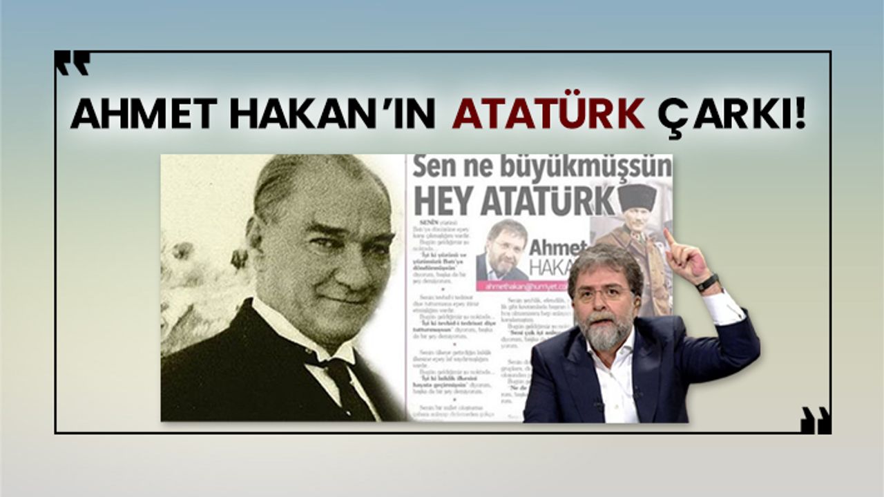 Ahmet Hakan’ın Atatürk çarkı!