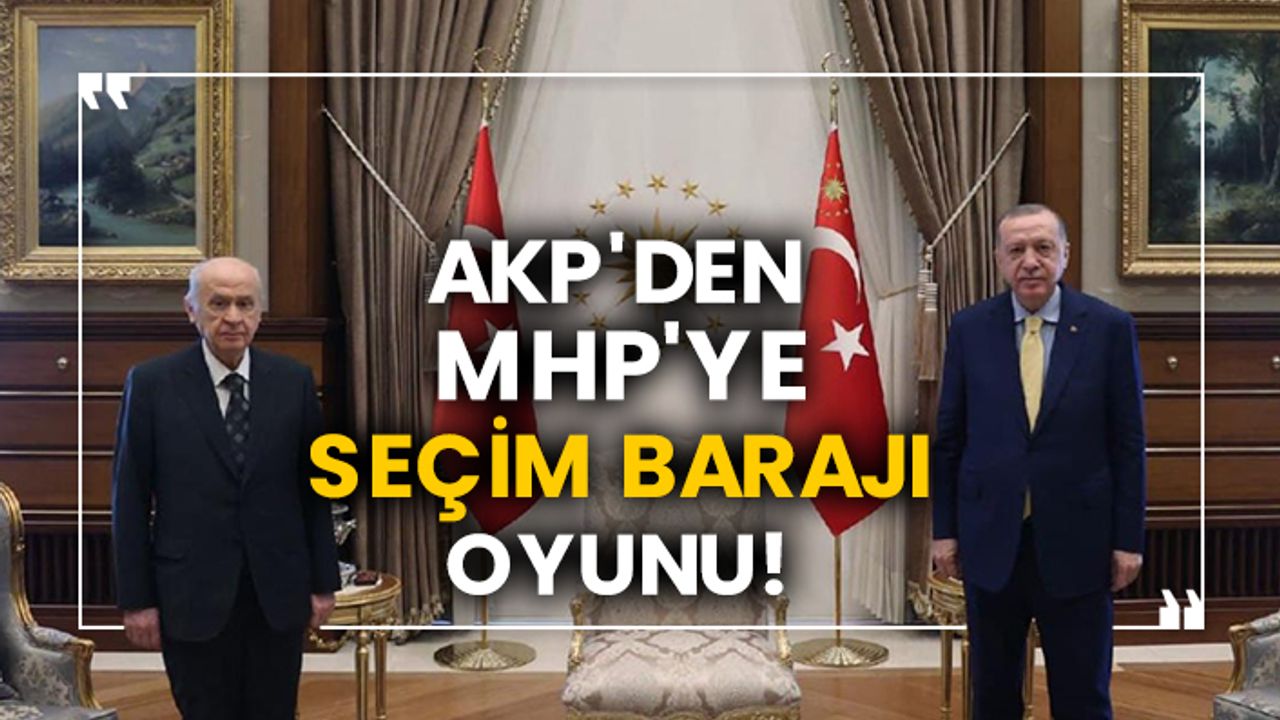 AKP'den MHP'ye seçim barajı oyunu!