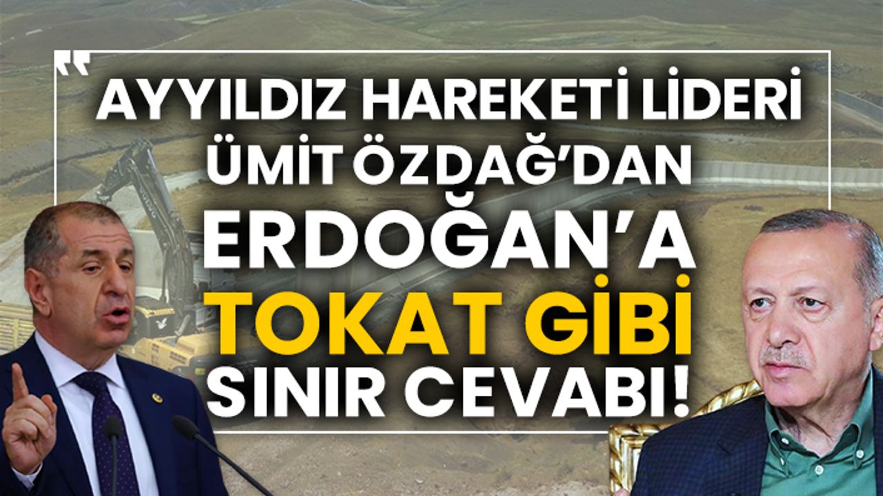 Ayyıldız Hareketi Lideri Ümit Özdağ’dan Erdoğan’a tokat gibi sınır cevabı!
